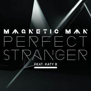 Download track Perfect Stranger (Radio Edit) Katy B, Magnetic Man