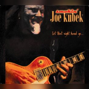 Download track It Ain't No Use Smokin' Joe Kubek