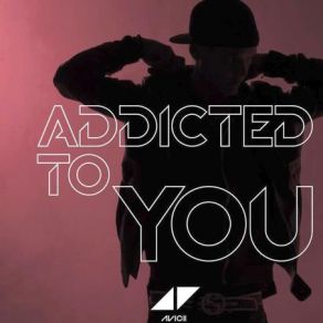 Download track Addicted To You (Avicii By Avicii) Avicii