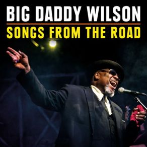 Download track I Just Need A Smile (Live) Big Daddy Wilson