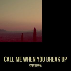 Download track Call Me When You Break Up Calvin Ora