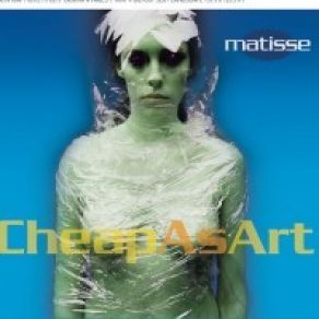 Download track CHEAP AS ART MATISSE