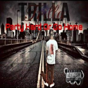 Download track Party Hard Or Go Home Trillabbent