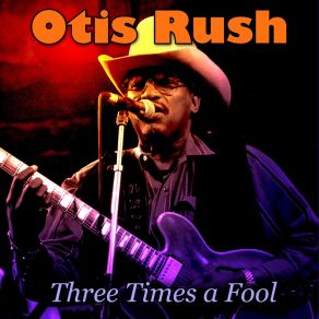 Download track Three Times A Fool Otis Rush