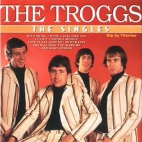 Download track I Can't Control Myself The Troggs