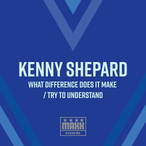 Download track What Difference Does It Make Kenny Shepard