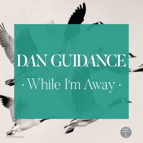 Download track While I'm Away Dan Guidance