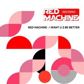 Download track I Want U To Be Better (Radio Edit) Red Machine