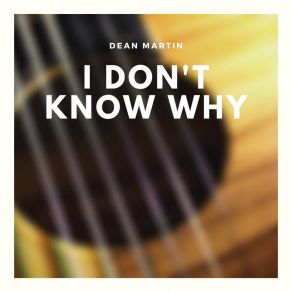 Download track I Don't Know Why (I Just Do) Dean Martin