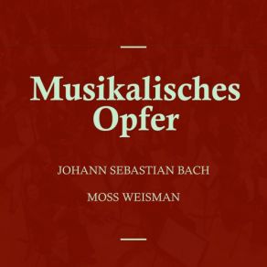 Download track Musikalisches Opfer, BWV. 1079 XII. Fuga Canonica In Epidiapente L'Orchestra Filarmonica Di Moss Weisman