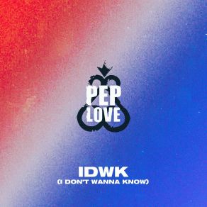 Download track IDWK (I Don’t Wanna Know) (Instrumental) Pep LoveΟΡΓΑΝΙΚΟ