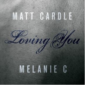 Download track Loving You (DSK CHK Radio Edit) Melanie C, Matt Cardle