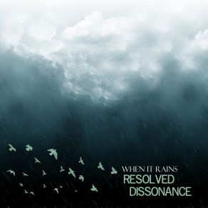 Download track When It Rains Resolved Dissonance