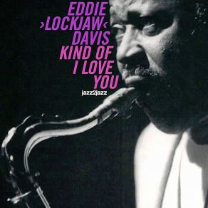 Download track I Can'T Get Started Eddie 'Lockjaw' Davis