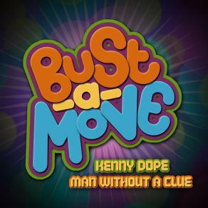 Download track Bust A Move (Dope And Clue Dub Mix) Kenny Dope, Man Without A ClueDope