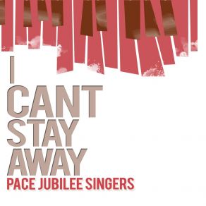 Download track I Can't Stay Away Pace Jubilee Singers