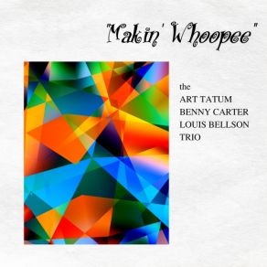 Download track Makin' Whoopee Art Tatum, Bellson Louis, The Benny Carter