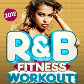Download track The R & B Fitness Workout Continuous DJ Mix (R & B Dance Power Workout) R & B Fitness Crew