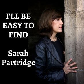 Download track I'll Be Easy To Find Sarah Partridge