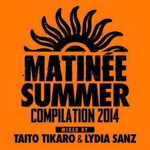 Download track Matinee Summer Compilation 2014 (Continuous Mix) Taito Tikaro