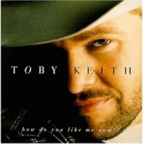 Download track How Do You Like Me Now?! Toby Keith