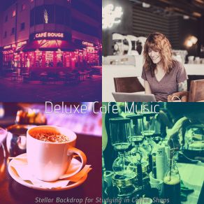 Download track Stellar Backdrops For Relaxing Cafes Deluxe Cafe Music