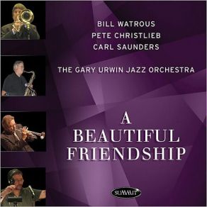 Download track A Beautiful Friendship Bill Watrous, Pete Christlieb, The Gary Urwin Jazz Orchestra, Carl Saunders