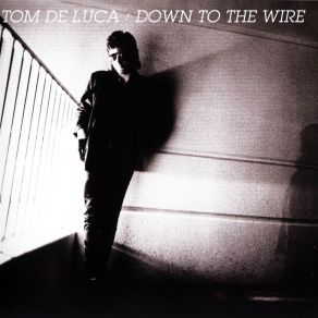 Download track Down To The Wire Tom De Luca