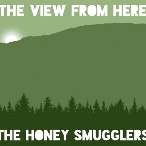 Download track The View From Here The Honey Smugglers