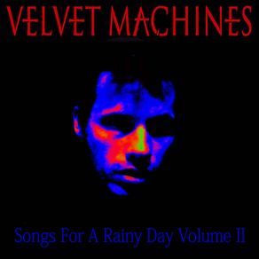 Download track All I Try To Do Is Forget You Velvet Machines