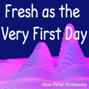 Download track Fresh As The Very First Day (Pt. 2) Hans-Peter Klimkowsky