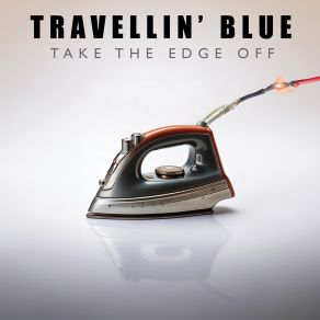 Download track Take The Edge Off Travellin' Blue