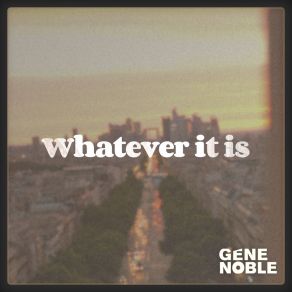 Download track Whatever It Is Gene Noble