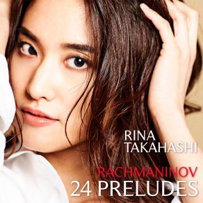 Download track Rachmaninoff: 13 Preludes, Op. 32 No. 13 In D Flat Major: Grave-Allegro Rina Takahashi