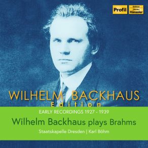 Download track Fantasies, Op. 116 (Excerpts): No. 1, Capriccio In D Minor Wilhelm Backhaus, Staatskapelle Dresden, Karl Böhm