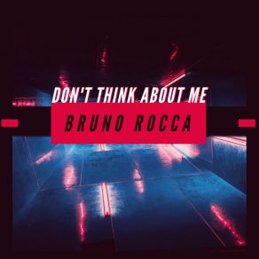 Download track Don't Think About Me Bruno ROCCA