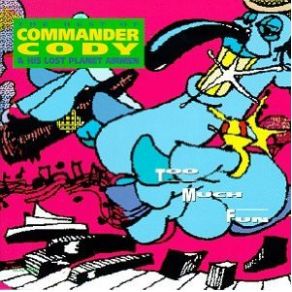 Download track Too Much Fun (Live) Commander Cody, His Lost Planet Airmen