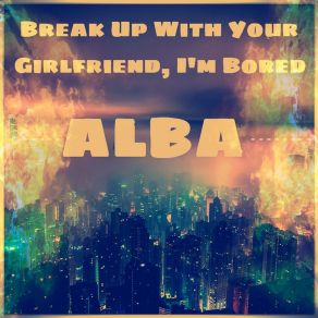 Download track Break Up With Your Girlfriend, I'm Bored Alba