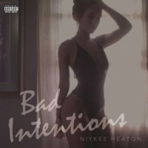 Download track Bad Intentions Niykee Heaton