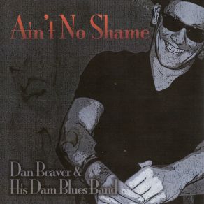 Download track My Dog Can'T Bark Dan Beaver, His Dam Blues Band