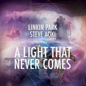 Download track A Light That Never Comes Linkin Park, Steve Aoki