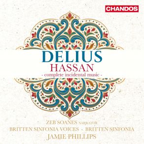 Download track Delius: Hassan, DCW 8, Act 5 Scene 1: Prelude. Quick – Slower, Softer - Not Too Quick – Curtain. The Garden Of The Caliph's Palace, In Front Of A Pavilion. Sunset. Quietly – Enter The Caliph With Attendants As Hassan Comes From His Pavilion James Phillips, Britten Sinfonia, Zeb Soanes, Britten Sinfonia Voices