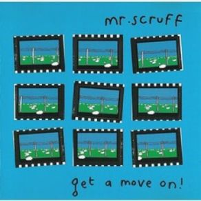 Download track Get A Move On! Mr. Scruff