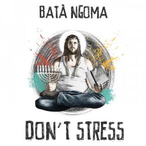 Download track Don't Stress Bata' Ngoma